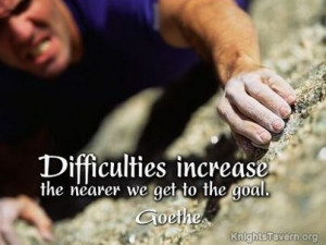 Difficulties increase the nearer we get to the goal.” -Johann ...