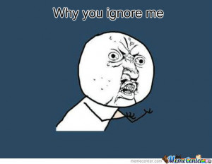 why you ignore me quotes