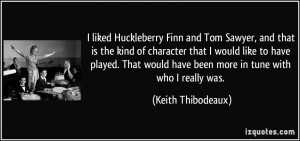 Huckleberry Finn and Tom Sawyer, and that is the kind of character ...