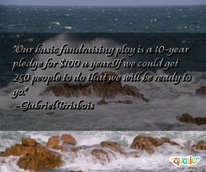 Our basic fundraising ploy is a 10-year