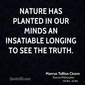 ... has planted in our minds an insatiable longing to see the truth