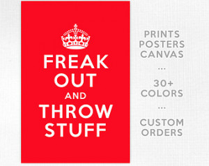 ... keep calm freak out and thro w stuff print poster canvas quote quotes