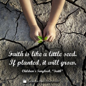 Faith is like a little seed. If planted, it will grow!