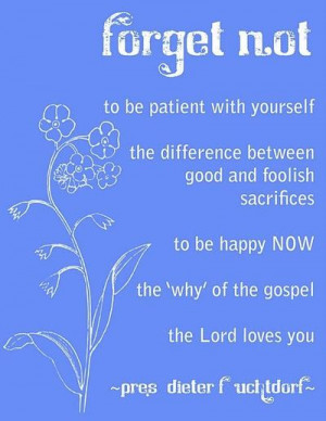 Forget Me Not Uchtdorf Quote