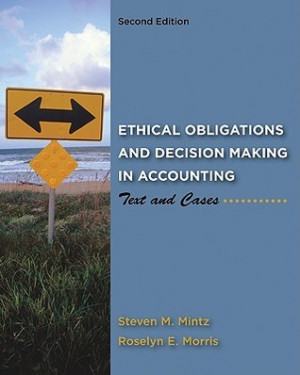 Ethical Obligations and Decision Making in Accounting: Text and Cases