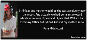 think as any mother would be she was absolutely over the moon. And ...