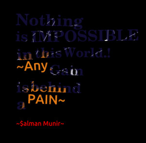 Quotes Picture: nothing is impossible in this world! ~any gain is ...