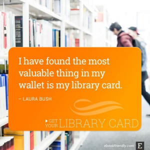 have found the most valuable thing in my wallet is my library card ...