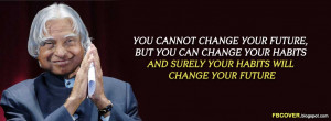 ... your habits will change your future - Dr.Abdul Kalam Quotes Fb Cover