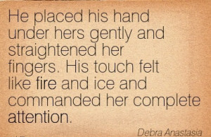 His Hand Under Hers Gently And Straightened Her Fingers. His Touch ...
