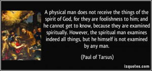 ... things, but he himself is not examined by any man. - Paul of Tarsus
