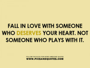 in love with someone who deserve your heart. Not someone who plays ...