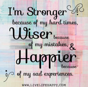 ... Wiser because of my mistakes & Happier because of my sad experiences