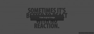 Better To React With No Reaction Facebook Covers More Quotes Covers ...