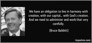 We have an obligation to live in harmony with creation, with our ...