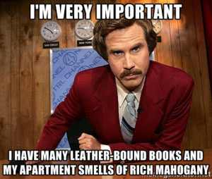 Ron Burgundy - I'm very important i have many leather-bound books and ...