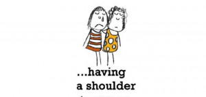 Friendship is, having a shoulder to cry on.
