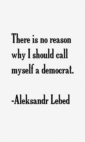 There is no reason why I should call myself a democrat.
