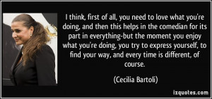 think, first of all, you need to love what you're doing, and then ...