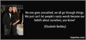 No one goes unscathed, we all go through things. We just can't let ...