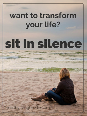 Want To Transform Your Life? Sit In Silence. “Silence is a source of ...