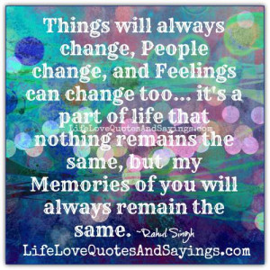 Things will always change, People change, and Feelings can change too ...