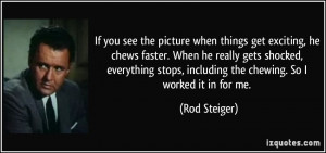 he chews faster when he really gets shocked rod steiger 177155 jpg