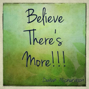 There's more to life! Just believe!
