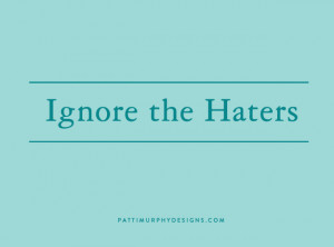 Ignore Haters ...