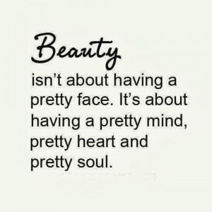 is not about having a pretty face it is about having a pretty ...