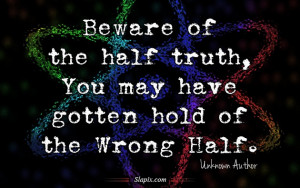 Beware of the half truth | Quotes on Slapix.com