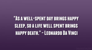 ... , so a life well spent brings happy death.” – Leonardo Da Vinci