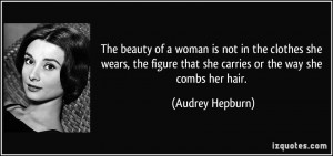 The beauty of a woman is not in the clothes she wears, the figure that ...