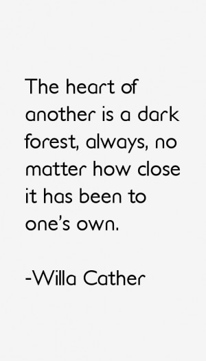 The heart of another is a dark forest, always, no matter how close it ...