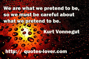 are-what-we-pretend-to-be-so-we-must-be-careful-about-what-we-pretend ...