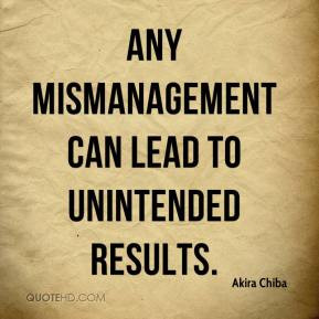 Akira Chiba - Any mismanagement can lead to unintended results.