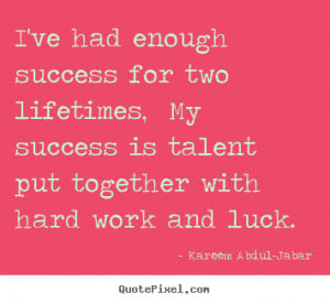 Design custom image quotes about life - I've had enough success for ...