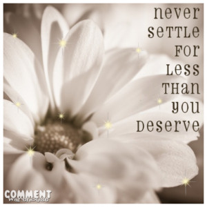 never settle for less than you deserve (2)