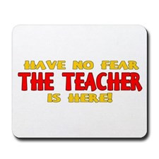 Have No Fear - The Teacher Is Here Mousepad for