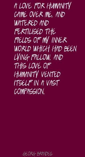 quotes about humanity | Georg Brandes A love for humanity came over me ...