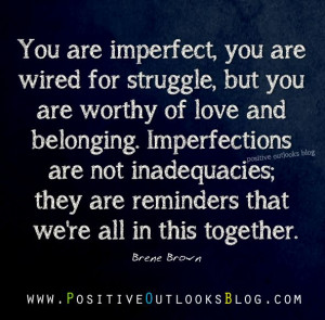 ... in this together. — Brene Brown: The Gift of Imperfections : Quotes