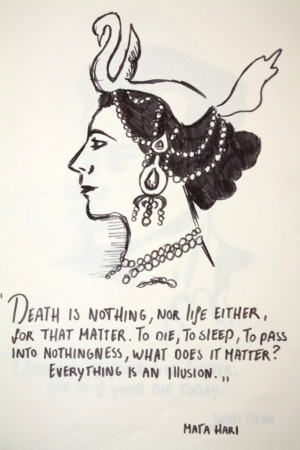 Mata Hari • Everything is an illusion.
