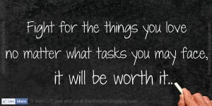 Fight for the things you love no matter what tasks you may face, it ...