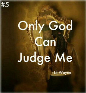 Only God Can Judge Me ~Lil Wayne