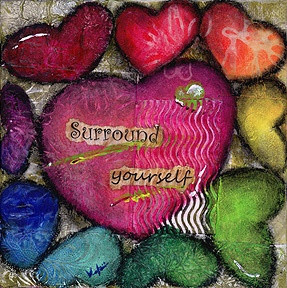 Surround yourself.... with love