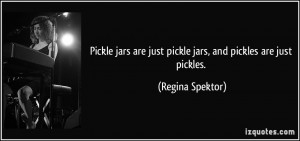 Pickle jars are just pickle jars, and pickles are just pickles ...