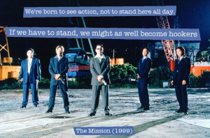 Quote from The Mission (1999) — «If we have to stand, we might as ...
