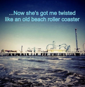... twisted like an old beach roller coaster.