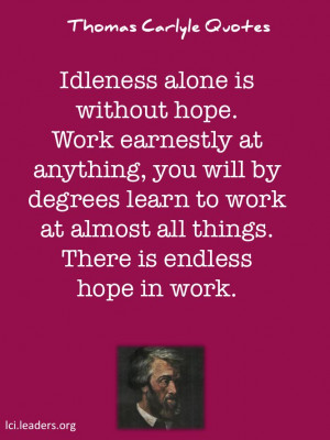 Thomas Carlyle quote. Hope in your work.