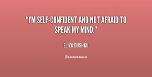 self-confident and not afraid to speak my mind.”
